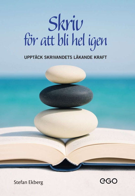 Ekberg, Stefan | Skriv för att bli hel igen : Upptäck skrivandets läkande kraft