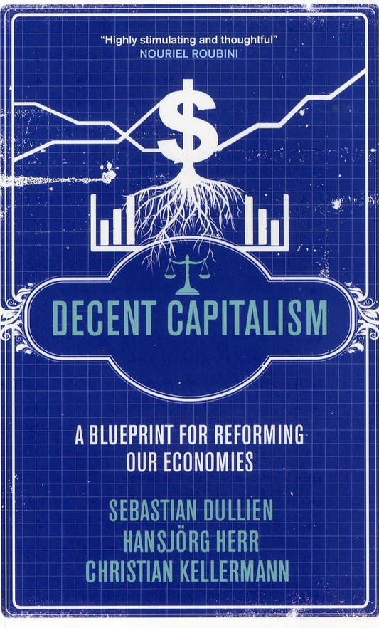 Dullien, Sebastian | Herr, Hansjörg | Kellermann, Christian | Decent capitalism : A blueprint for reforming our economies