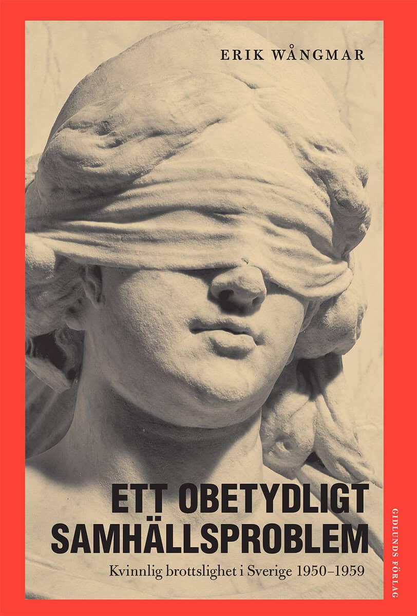Wångmar, Erik | Ett obetydligt samhällsproblem : Kvinnlig brottslighet i Sverige 1950-1959