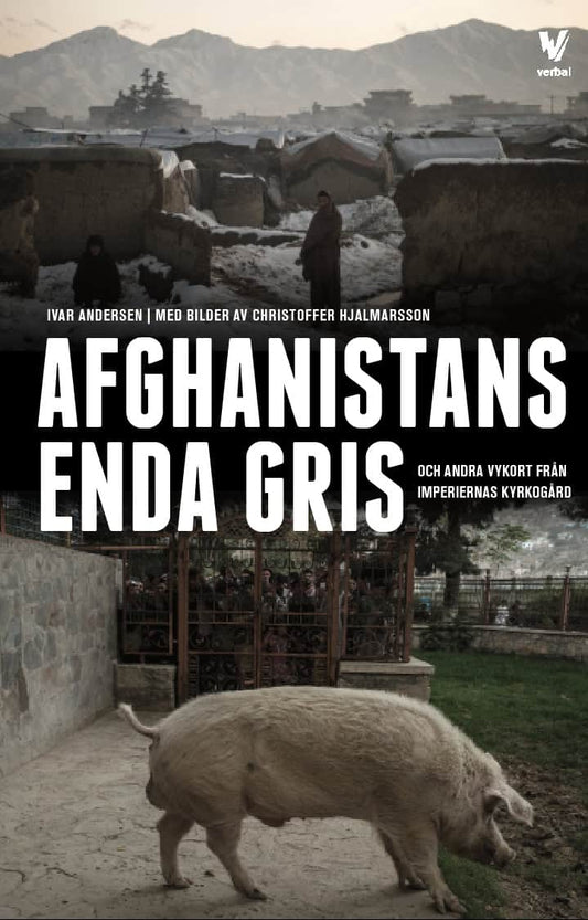 Andersen, Ivar | Afghanistans enda gris : Och andra vykort från imperiernas kyrkogård