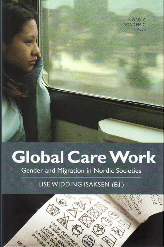 Widding Isaksen, Lise | Global care work : Gender and migration in Nordic societies