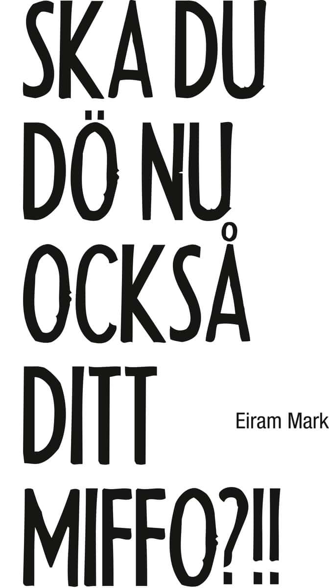 Mark, Eiram | Ska du dö nu också ditt miffo?!!