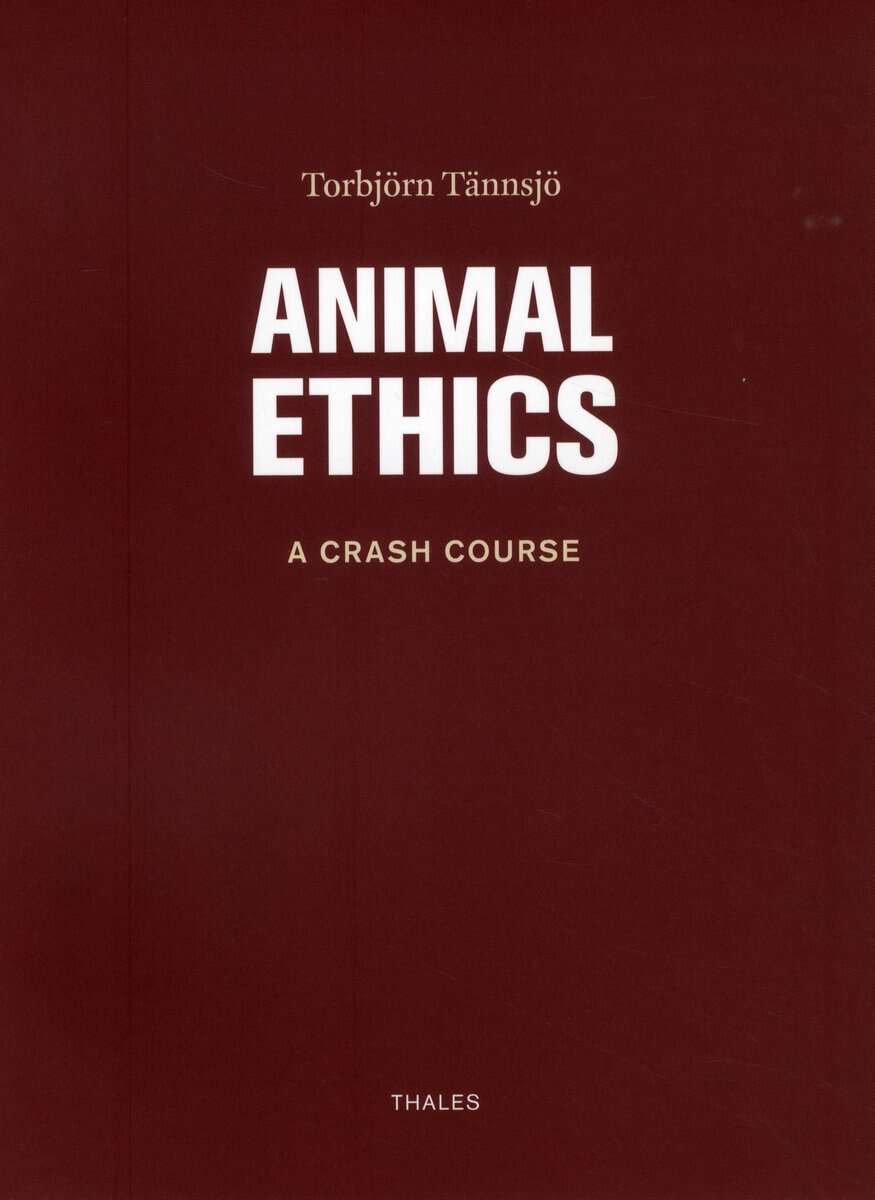 Tännsjö, Torbjörn | Animal ethics : A crash course