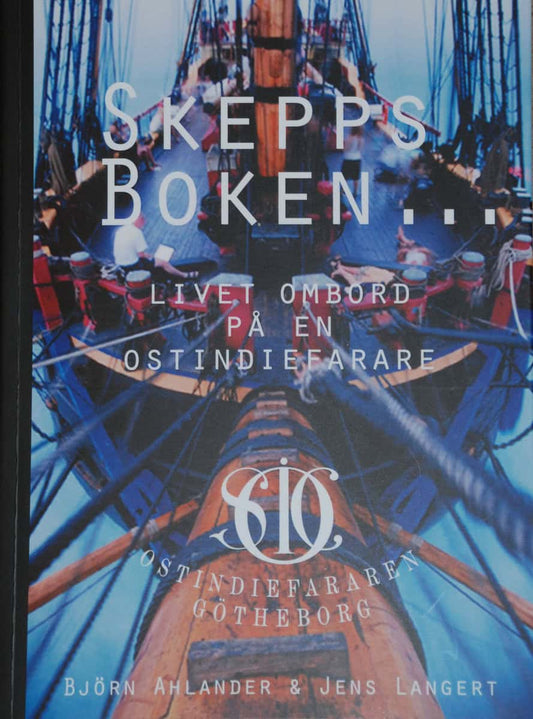 Langert, Jens | Ahlander, Björn | Skeppsboken : Livet ombord en Ostindiefarare