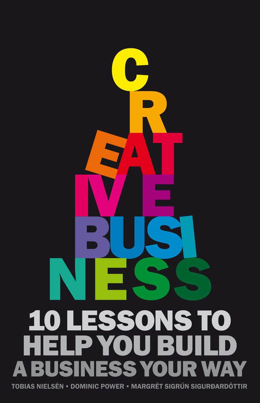 Nielsén, Tobias | Power, Dominic | Sigurdardottir, Margret | Creative Business : 10 rules to help you build a business y...