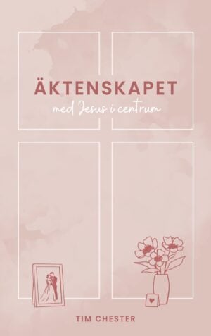 Chester, Tim | Äktenskapet med Jesus i centrum