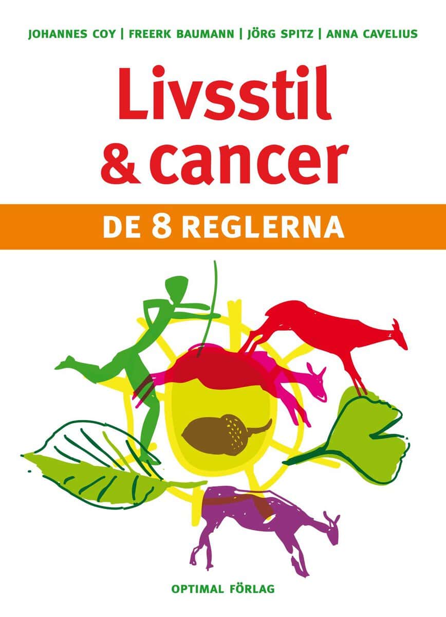 Coy, Johannes F. | Baumann, Freerk T. | Spitz, Jörg | Cavelius, Anna | Livsstil och cancer : De 8 reglerna