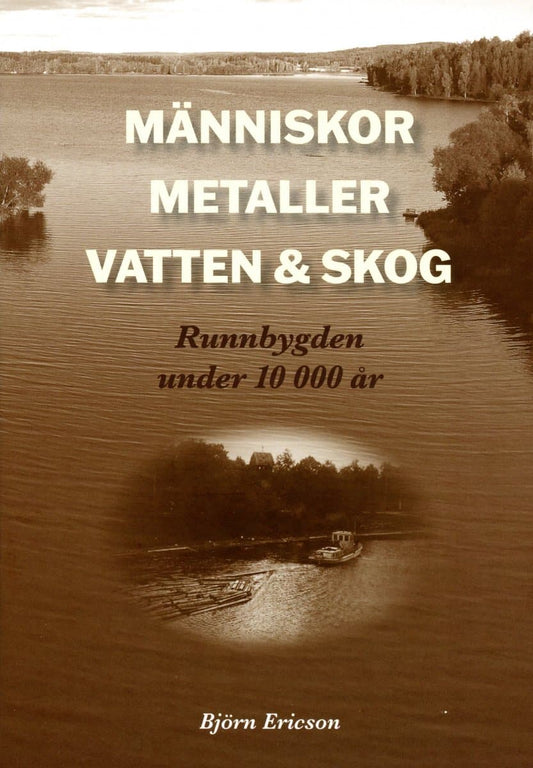 Ericson, Björn | Människor, metaller, vatten & skog : Runnbygden under 10 000 år