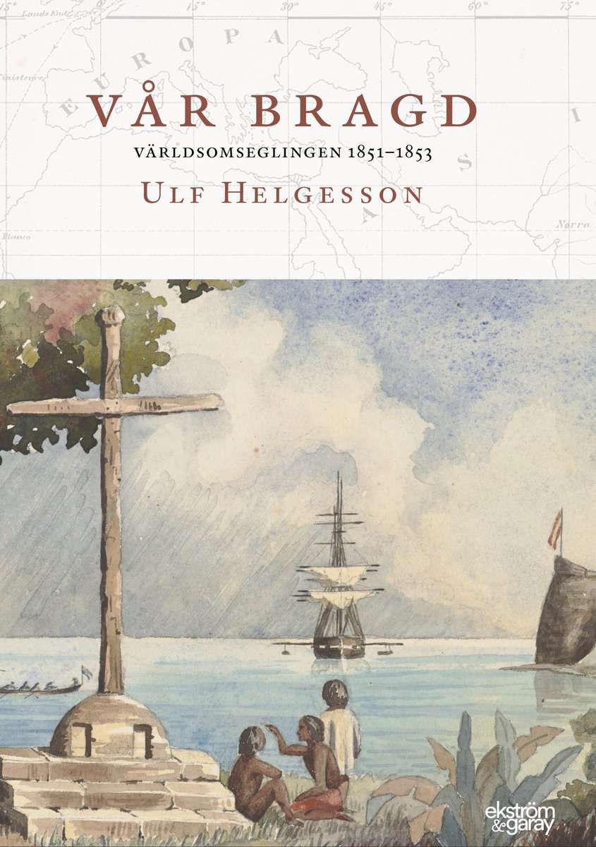 Helgesson, Ulf | Vår bragd : Världsomseglingen 1851-1853