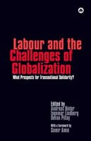 Bieler, Andreas | Lindberg, Ingemar | Pillay, Devan | Labour and the Challanges of Globalization : What prospects for tr...