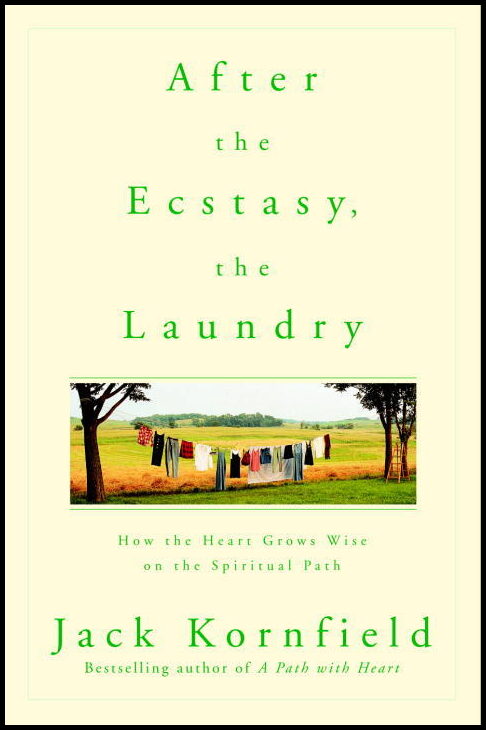 Kornfield, Jack | After the Ecstasy, the Laundry
