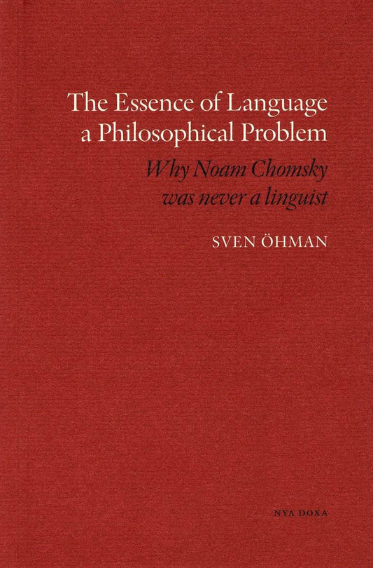 Öhman, Sven | The essence of Language a Philosophical Problem : Why Noam Chomsky was never a linguist