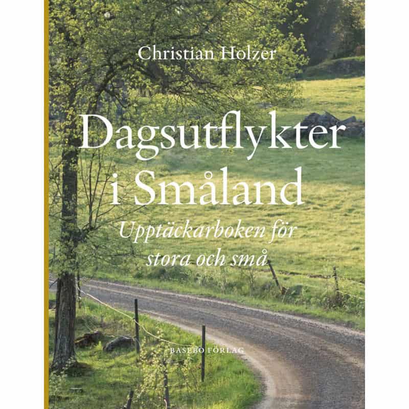 Holzer, Christian | Dagsutflykter i Småland : Upptäckarboken för stora och små