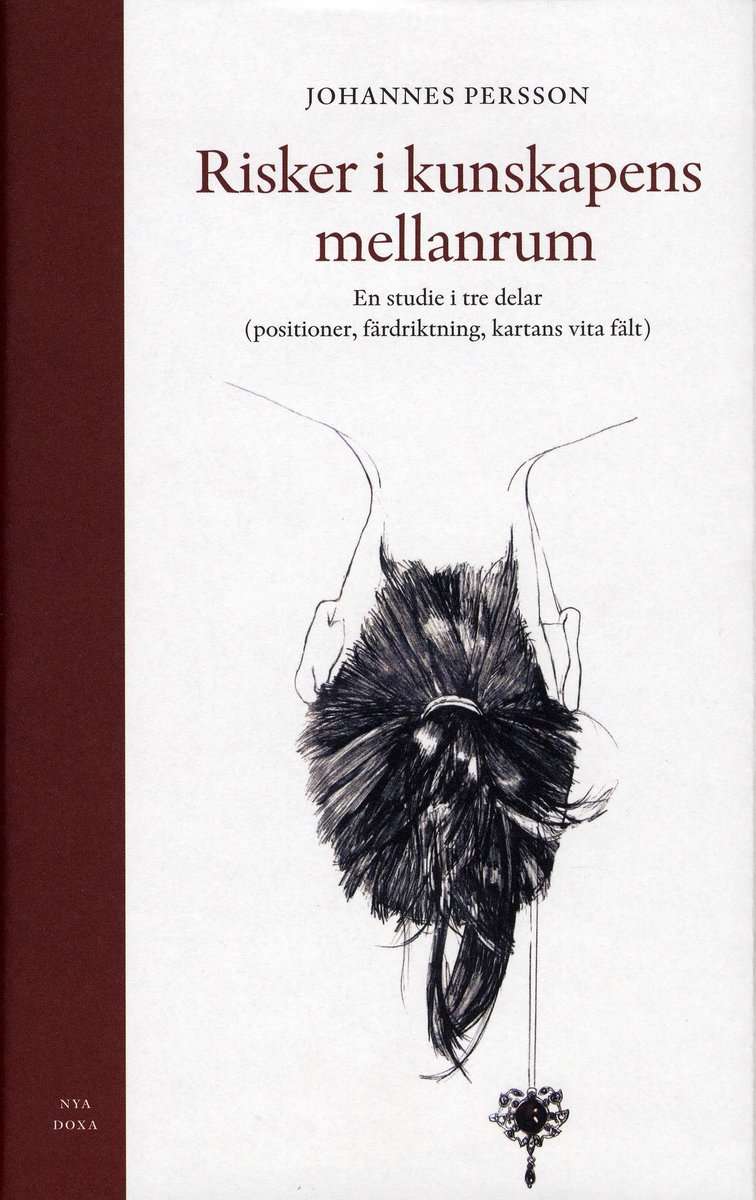 Persson, Johannes | Risker i kunskapens mellanrum : En studie i tre delar (positioner, färdriktning, kartans vita fält)