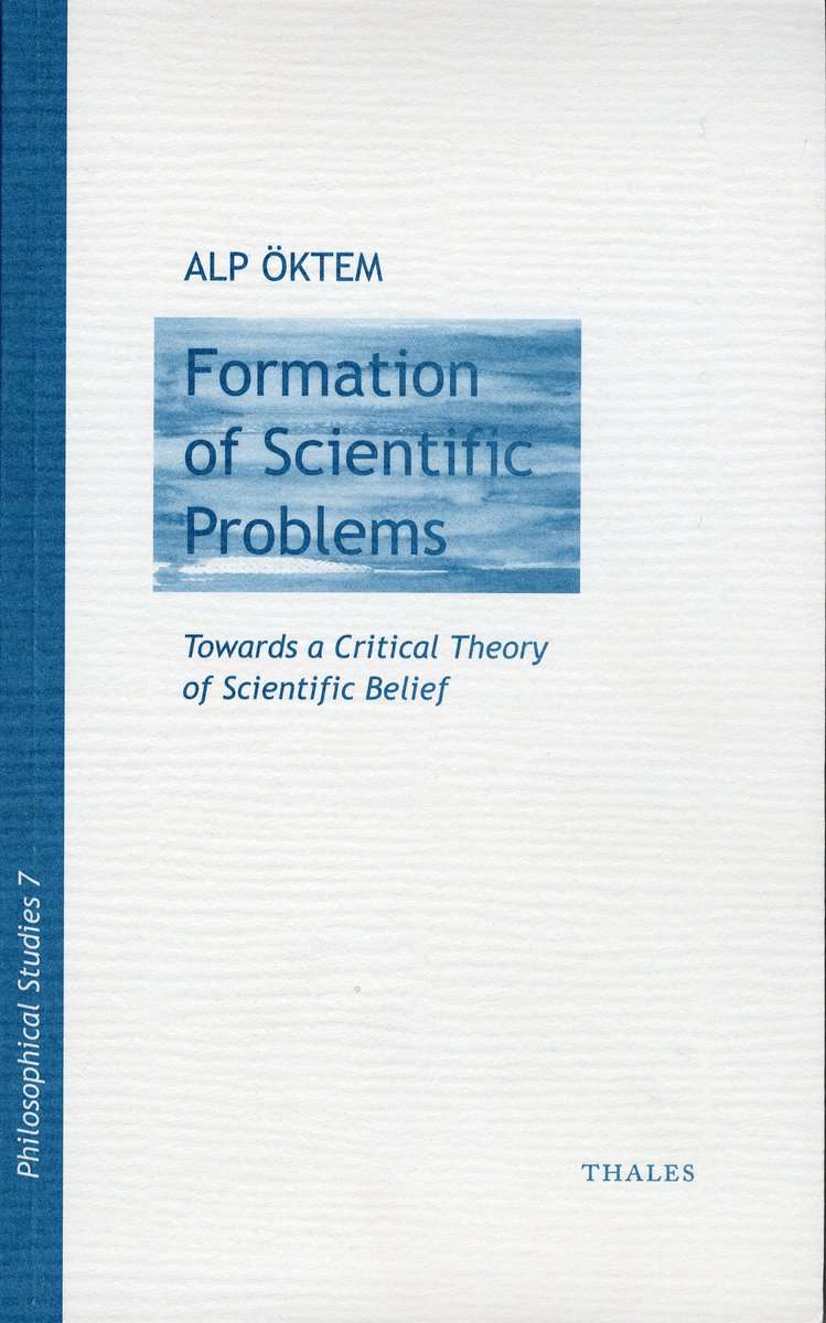 Öktem, Alp | Formation of scientific problems : Towards a Critical Theory of Scientific