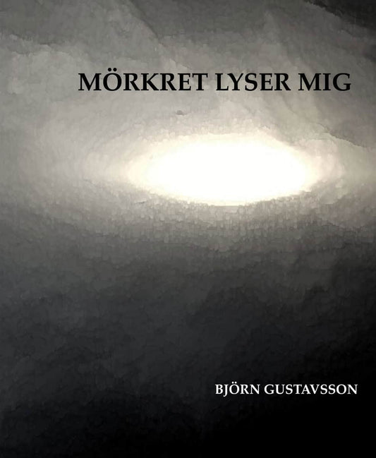 Gustavsson, Björn | Mörkret lyser mig