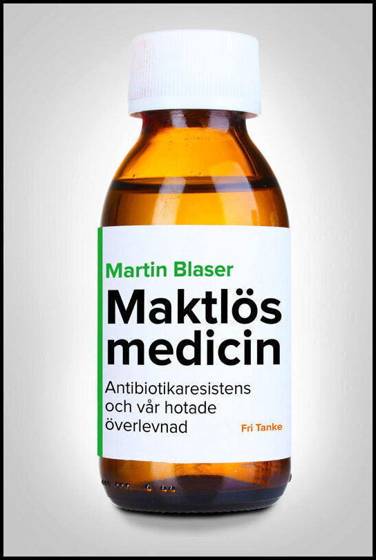 Blaser, Martin J. | Maktlös medicin : Antibiotikaresistens och vår hotade överlevnad