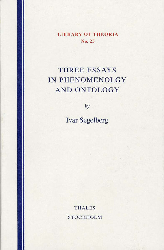 Segelberg, Ivar | Three Essays in Phenomenology and Ontology