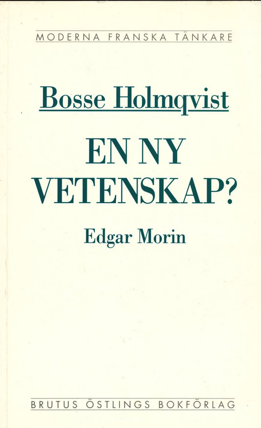 Holmqvist, Bosse | En ny vetenskap? : En kritisk läsning av Edgar Morins La méthode