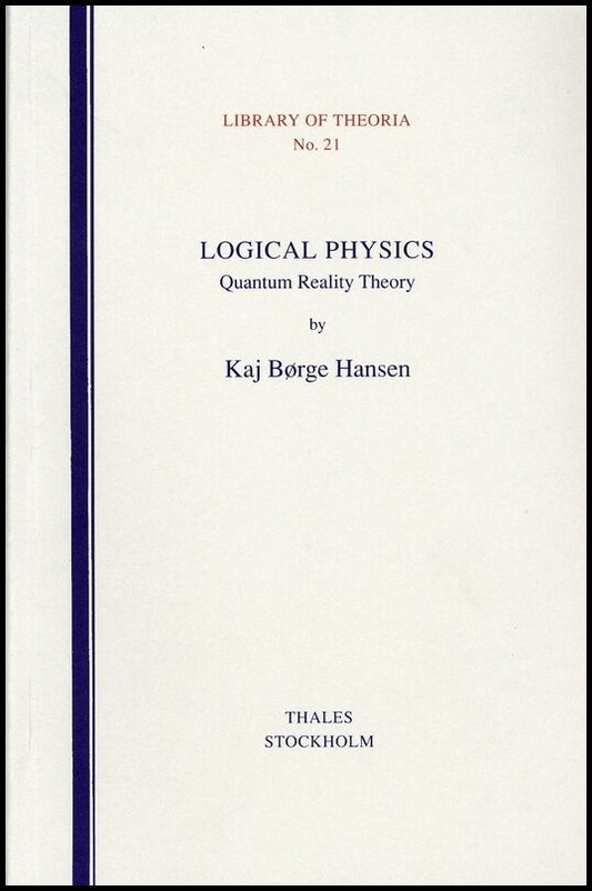 Hansen, Kaj Börge | Logical Physics : Quantum Reality Theory