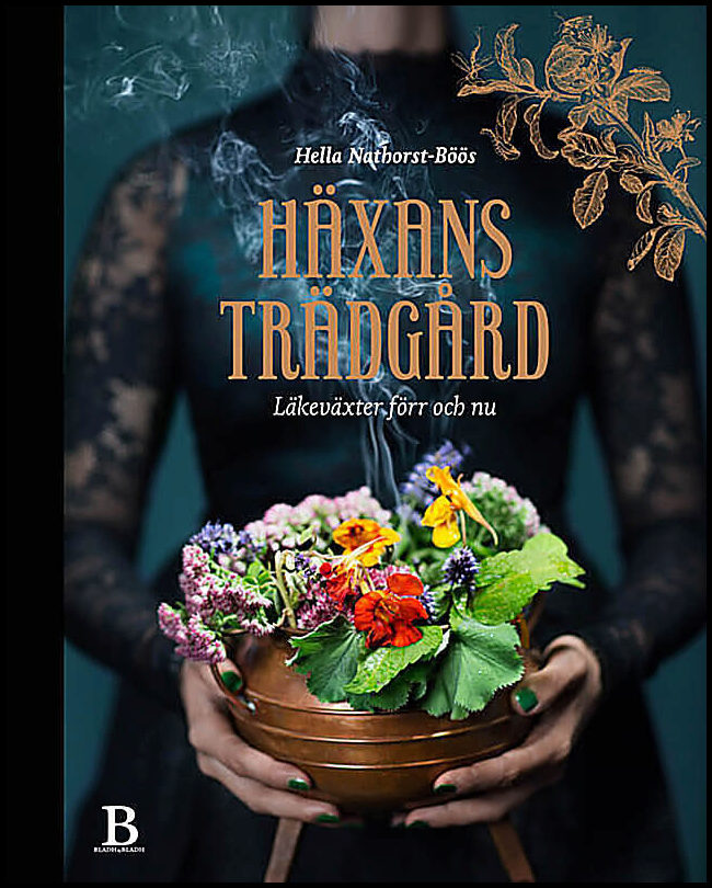 Nathorst-Böös, Hella | Häxans trädgård : Läkeväxter förr och nu