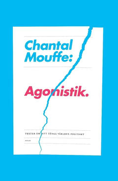 Mouffe, Chantal | Agonistik : Texter om att tänka världen politiskt