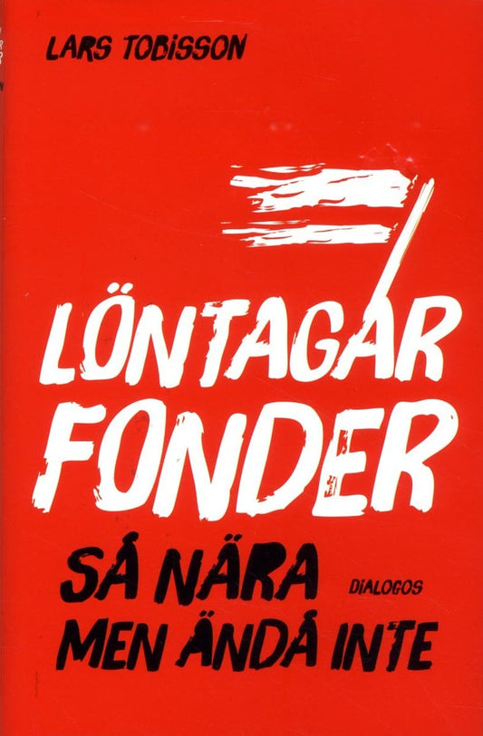 Tobisson, Lars | Löntagarfonder : Så nära men ändå inte