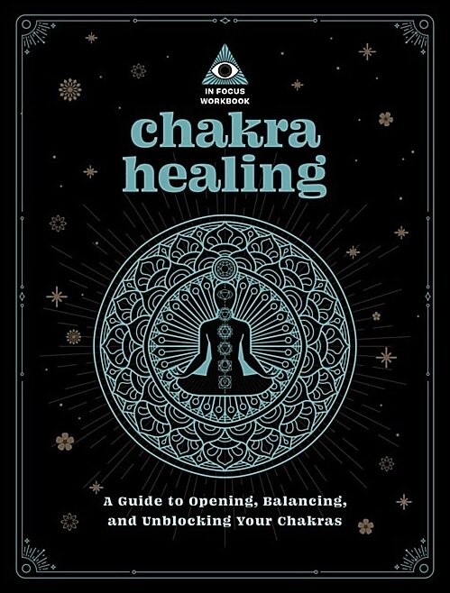 Editors of Wellfleet Press | In Focus Chakra Healing Workbook Your Hand