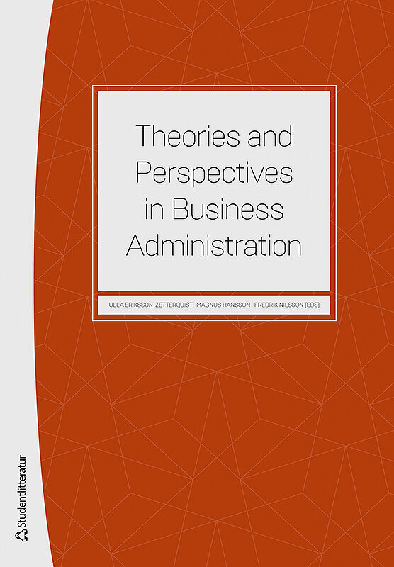 Eriksson-Zetterquist, Ulla | Hansson, Magnus | et al | Theories and perspectives in business administration