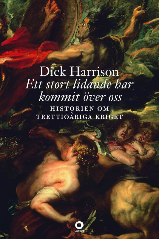 Harrison, Dick | Ett stort lidande har kommit över oss : Historien om trettioåriga kriget