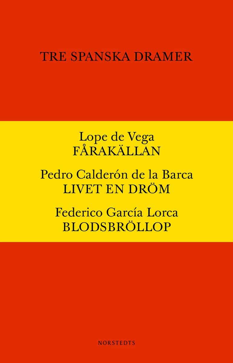 Vega, Lope de | Calderón de la Barca, Pedro | García Lorca, Federica | Tre spanska dramer : Fårakällan. Livet är en dröm...