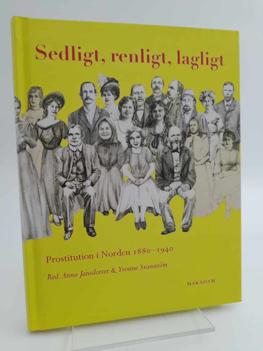 Jansdotter, Anna & Svanström, Yvonne (red) | Sedligt, renligt, lagligt : Prostitution i Norden 1880-1940