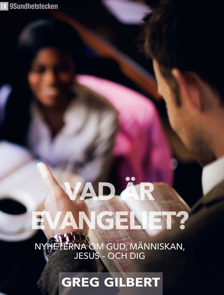 Gilbert, Greg | Vad är evangeliet? : Nyheterna om Gud, människan, Jesus - och dig