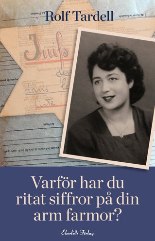 Tardell, Rolf | Varför har du ritat siffror på din arm farmor?