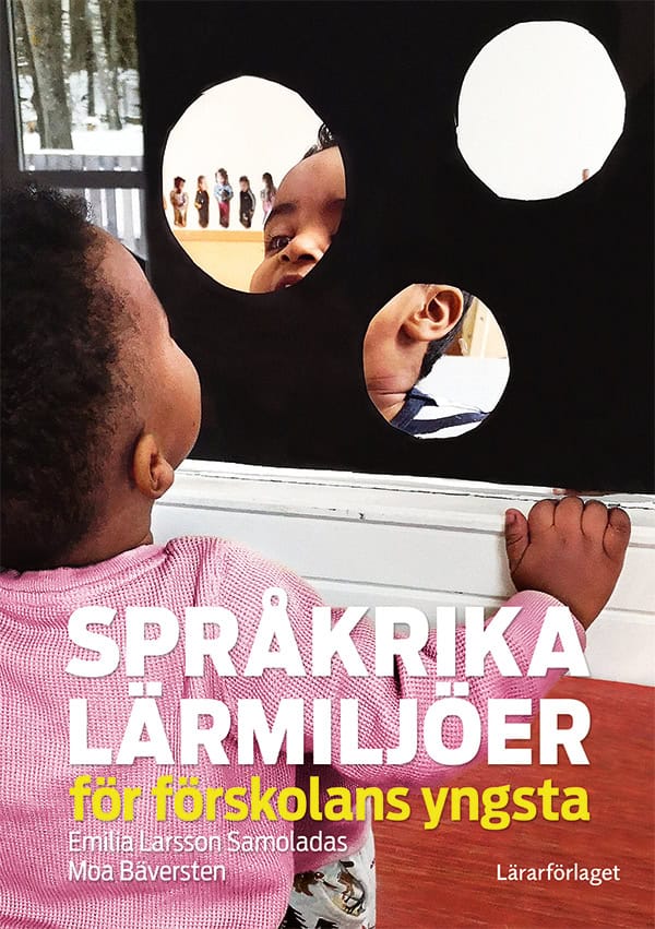 Larsson Samoladas, Emilia | Bäversten, Moa | Språkrika lärmiljöer för förskolans yngsta