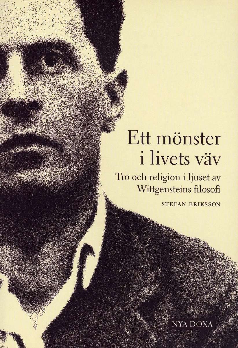 Eriksson, Stefan | Ett mönster i livets väv : Tro och religion i ljuset av Wittgensteins filosofi