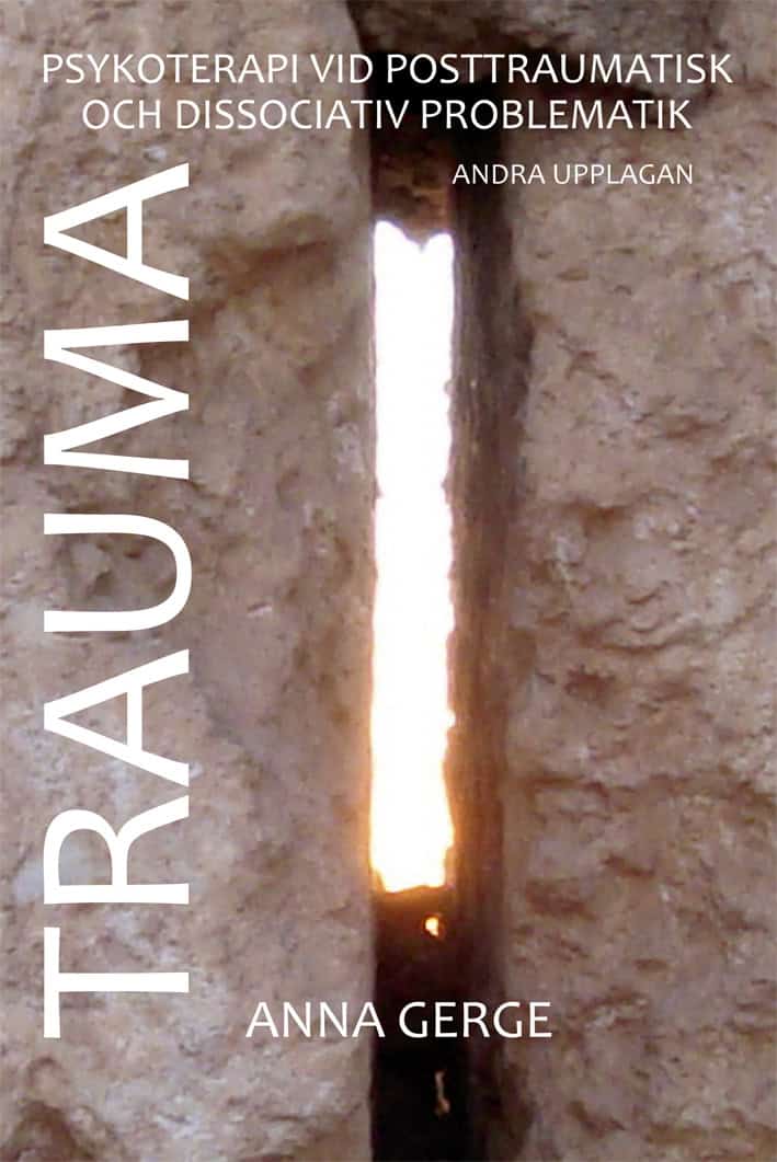 Gerge, Anna | Trauma : Om psykoterapi vid posttraumatisk och dissociativ problematik