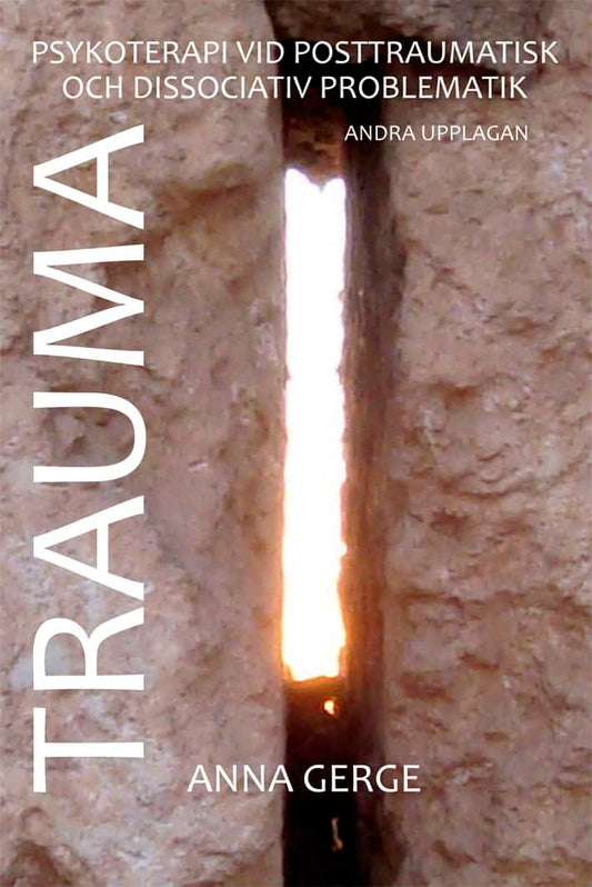 Gerge, Anna | Trauma : Om psykoterapi vid posttraumatisk och dissociativ problematik