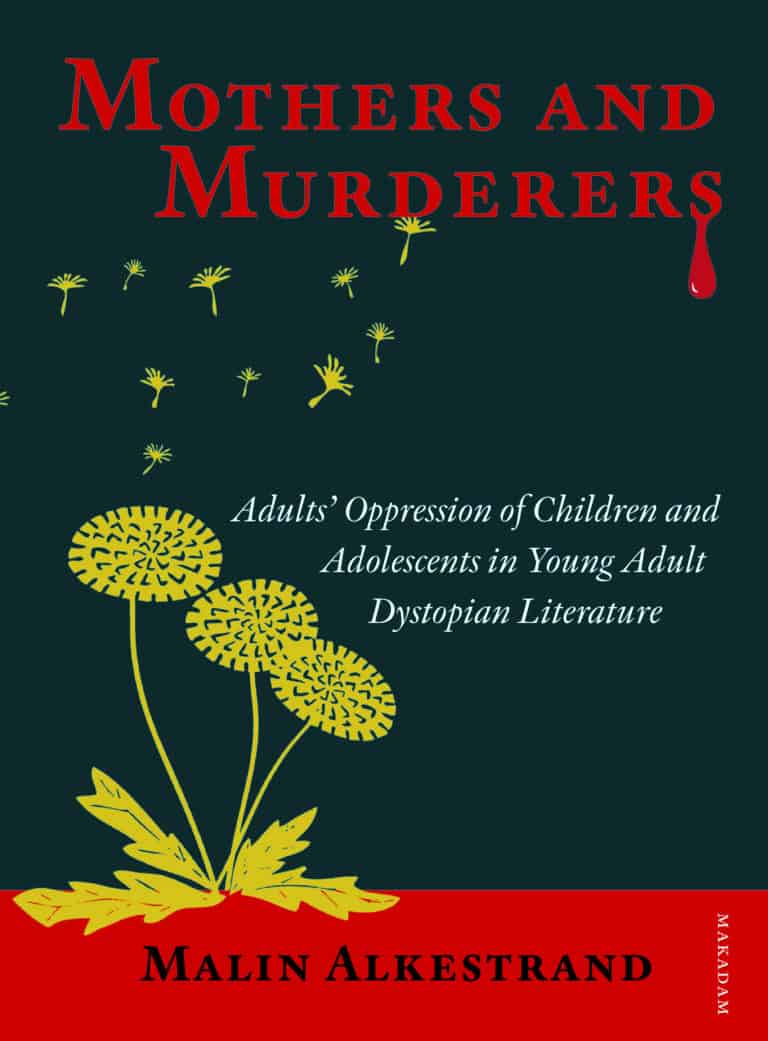 Alkestrand, Malin | Mothers and murderers : Adults' oppression of children and adolescents in young adult dystopian lite...