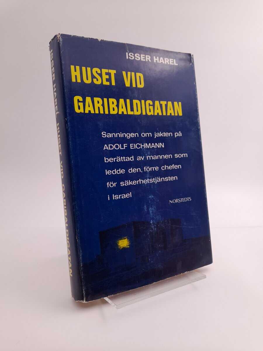 Harel, Isser | Huset vid Garibaldigatan : [sanningen om jakten på Adolf Eichmann ...]