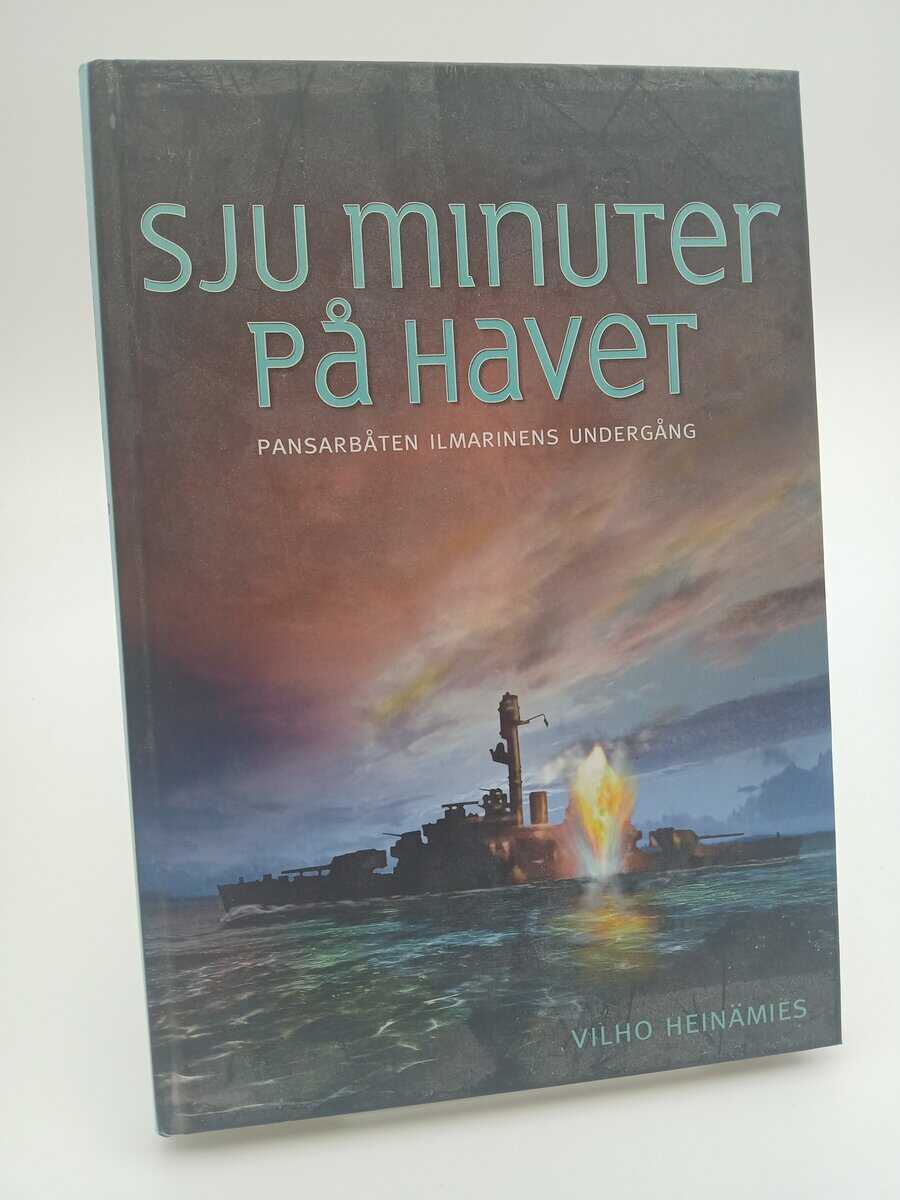 Heinämies, Vilho | Sju minuter på havet : En skildring av pansarbåten Ilmarinens undergång