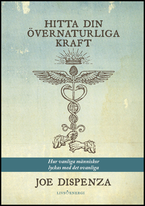 Dispenza, Joe | Hitta din övernaturliga kraft : Hur vanliga människor lyckas med det ovanliga