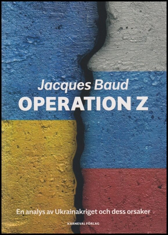 Baud, Jacques | Operation Z : En analys av Ukrainakriget och dess orsaker