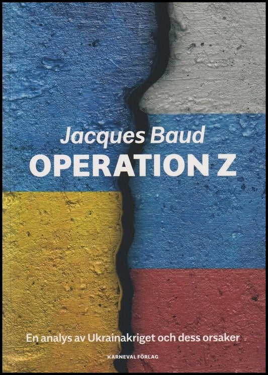 Baud, Jacques | Operation Z : En analys av Ukrainakriget och dess orsaker