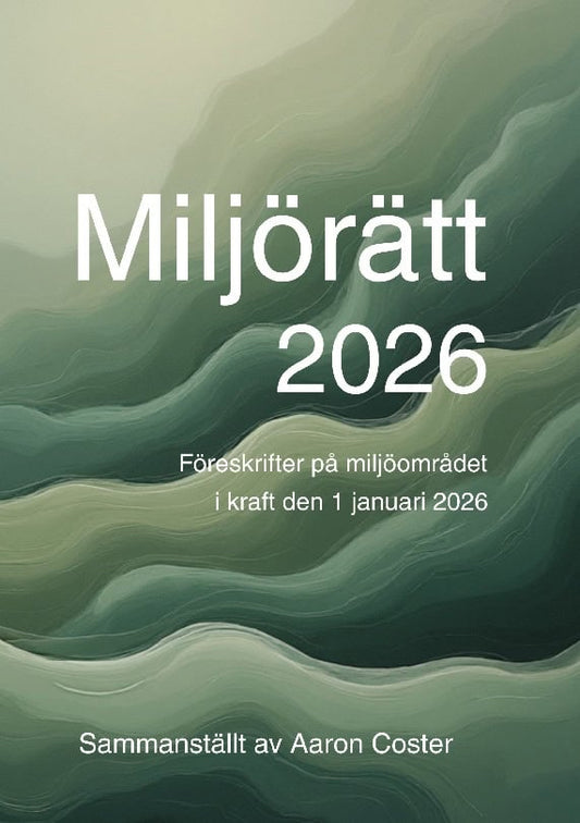 Coster, Aaron | Miljörätt 2026 : Föreskrifter på miljöområdet i  kraft den 1 januari 2026