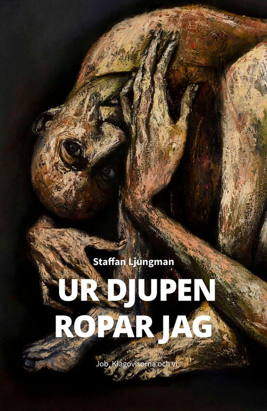 Ljungman, Staffan | Ur djupen ropar jag : Job, Klagovisorna och vi