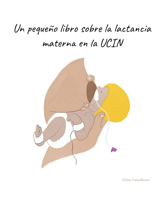 Casselbrant, Ulrika | Un pequeño libro sobre la lactancia materna en la UCIN