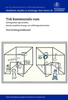Forsberg Kankkunen, Tina | Två kommunala rum : Ledningsarbete i genusmärkta tekniska respektive omsorgs- och utbildnings...