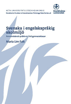 Lim Falk, Maria | Svenska i engelskspråkig skolmiljö : Ämnesrelaterat språkbruk i två gymnasieklasser