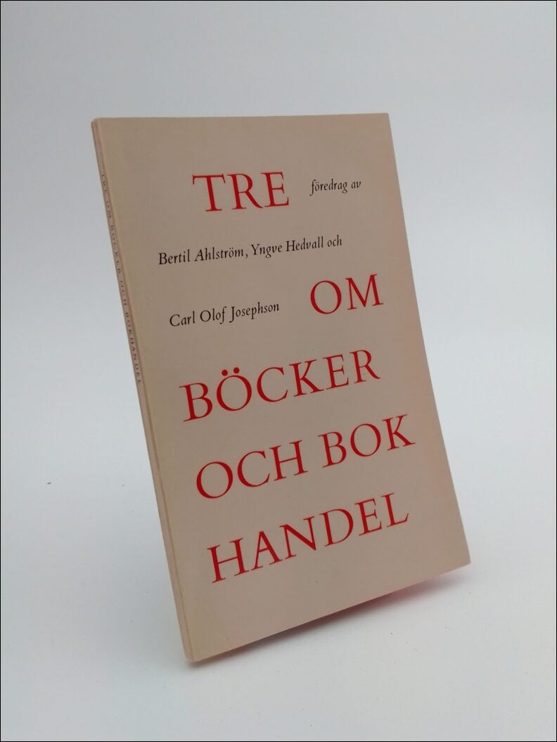 Ahlström, Bertil / Josephson, Carl Olof /  Hedvall, Yngve | Tre föredrag om böcker och bokhandel